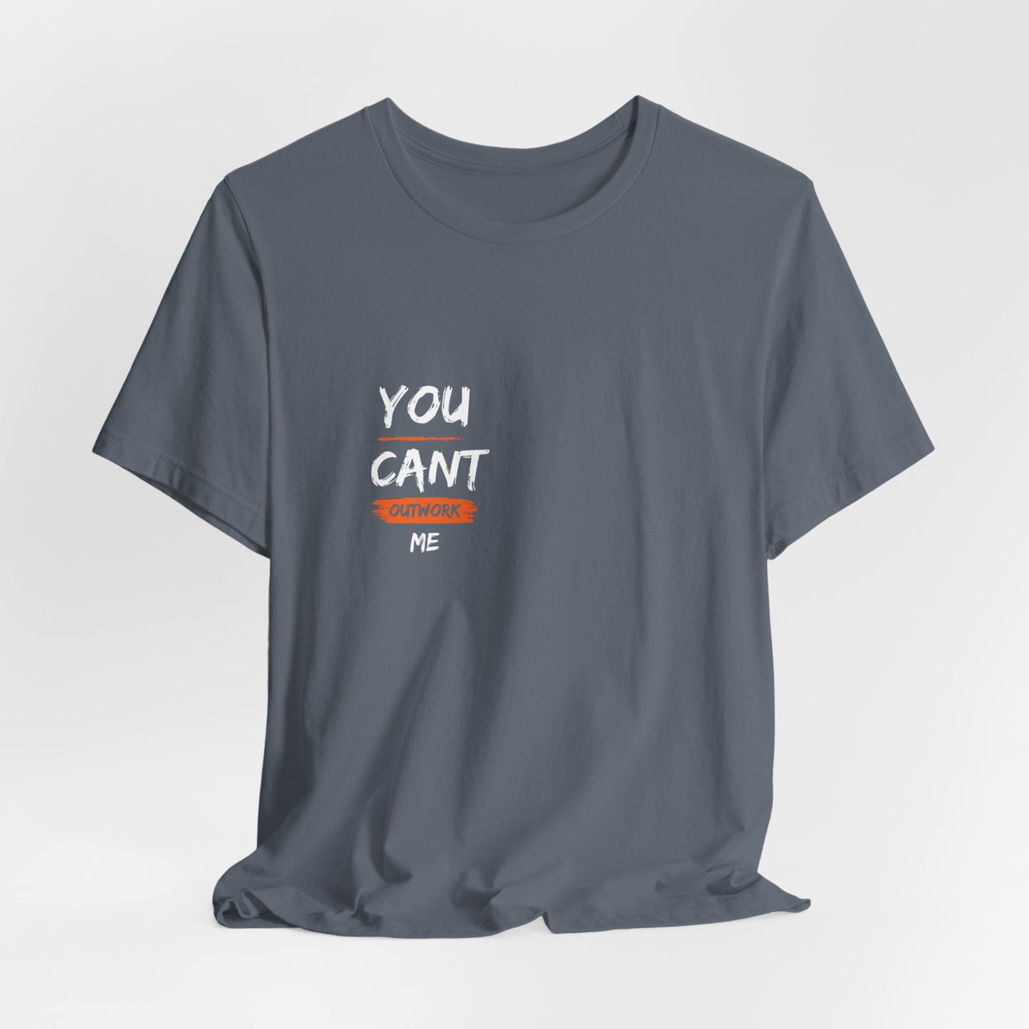 Cant Outwork Me Short Sleeve Tee