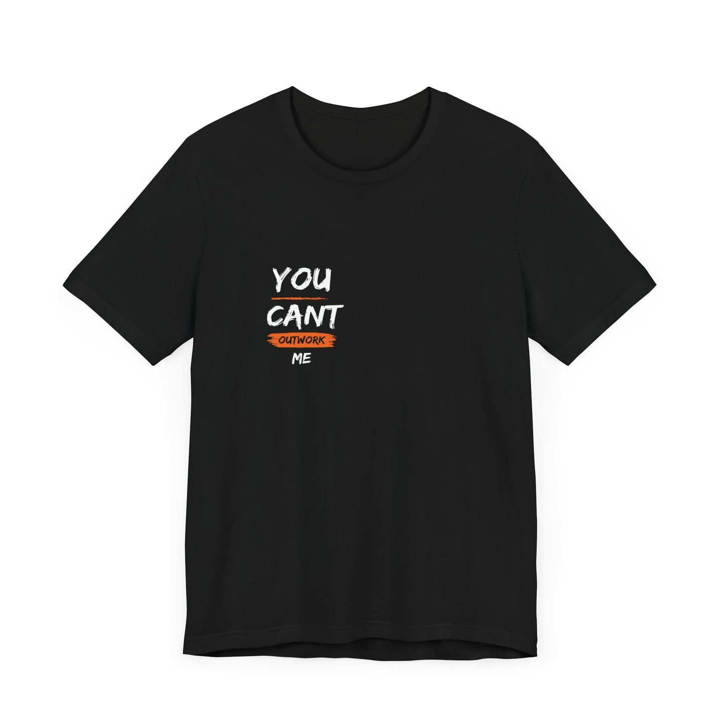 Cant Outwork Me Short Sleeve Tee